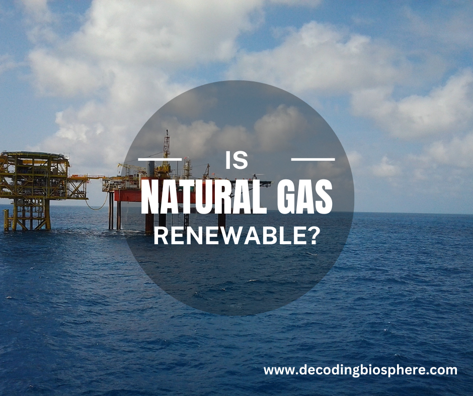 Natural Gas Is it Renewable or Nonrenewable? Decoding Biosphere