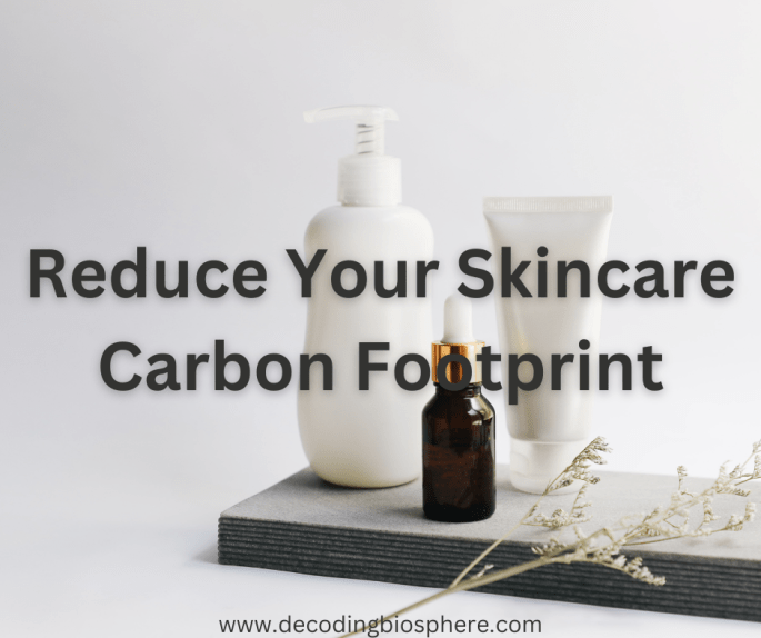 Reduce Your Skincare Carbon Footprint