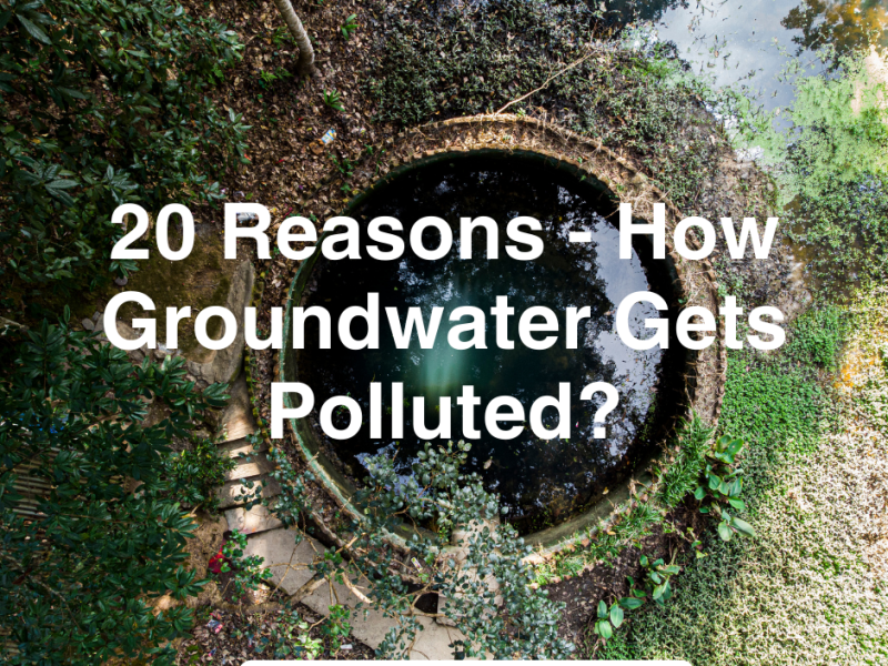 20 Reasons – How Groundwater Gets Polluted?