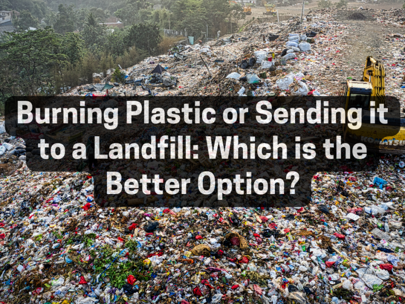 Burning Plastic or Sending it to a Landfill: Which is the Better Option?