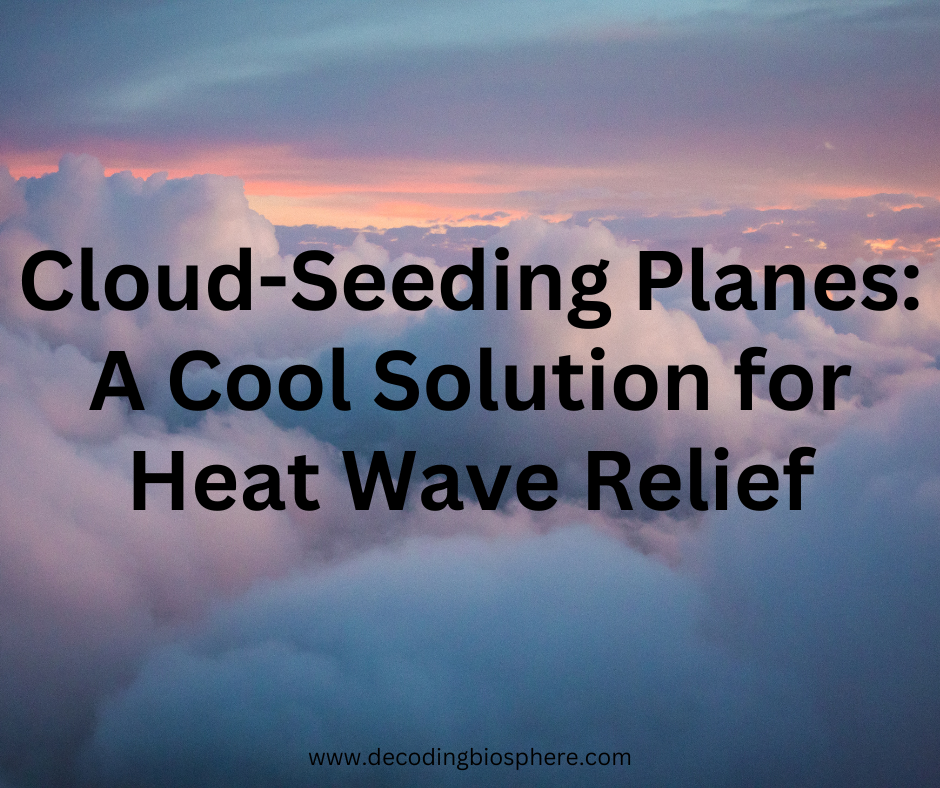 Cloud-Seeding Planes: A Cool Solution for Heat Wave Relief