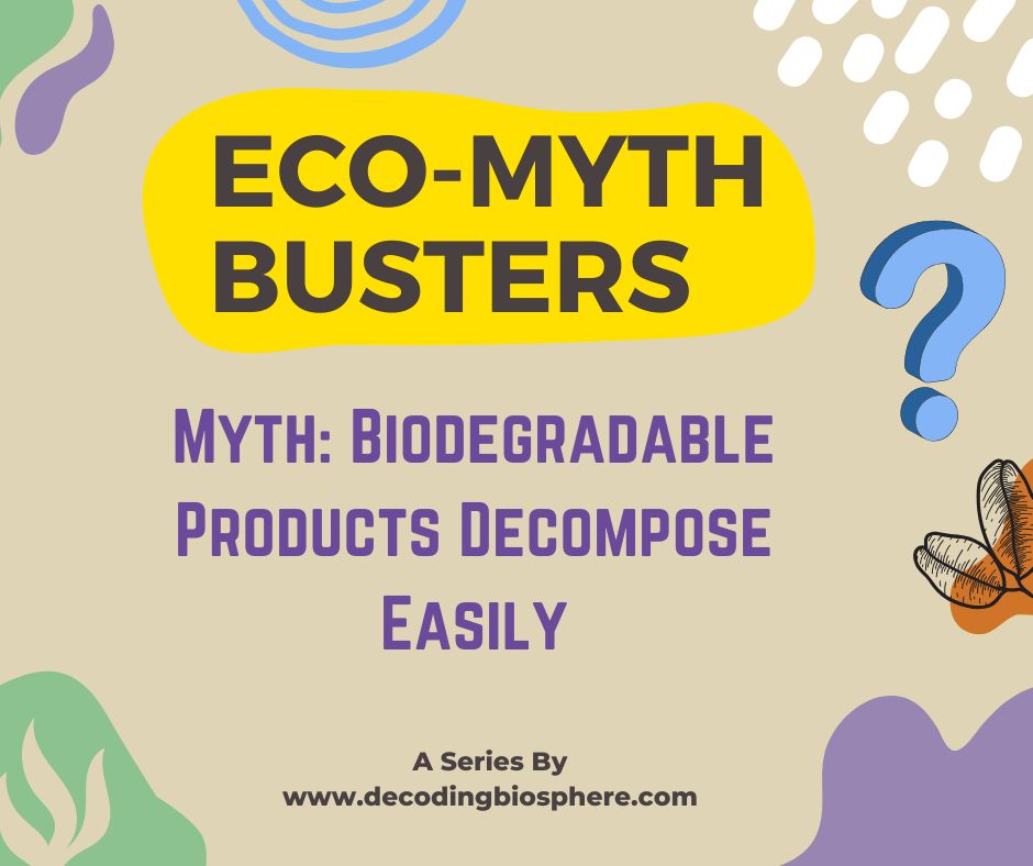 Myth- Biodegradable Products Decompose Easily