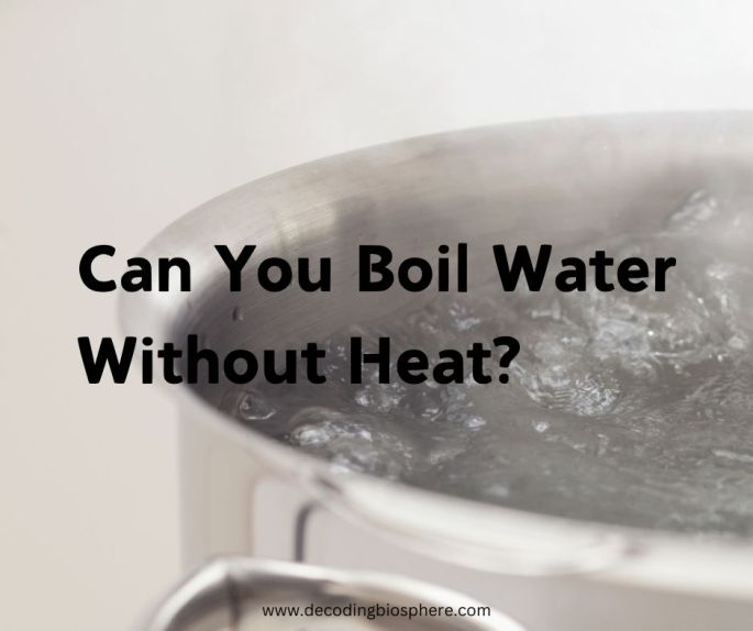 Can You Boil Water Without Heat?