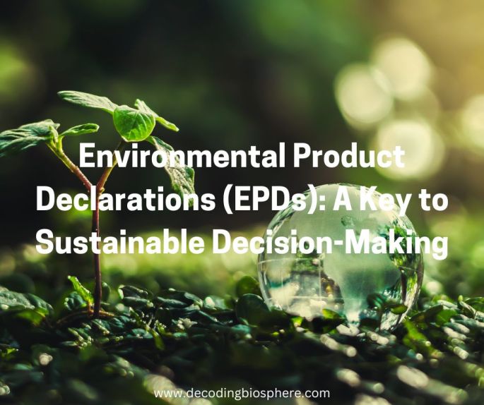 Environmental Product Declarations (EPDs): A Key to Sustainable Decision-Making